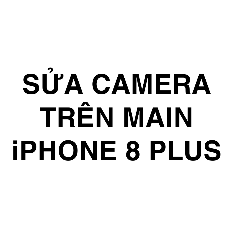 Sửa camera trên main iPhone 8 Plus