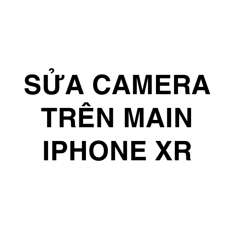 Sửa camera trên main iPhone Xr