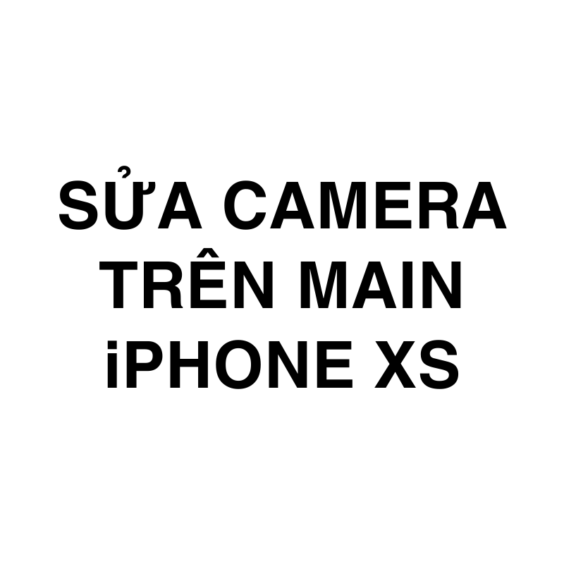 Sửa camera trên main iPhone Xs