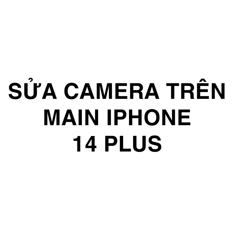 Sửa camera trên main iPhone 14 Plus