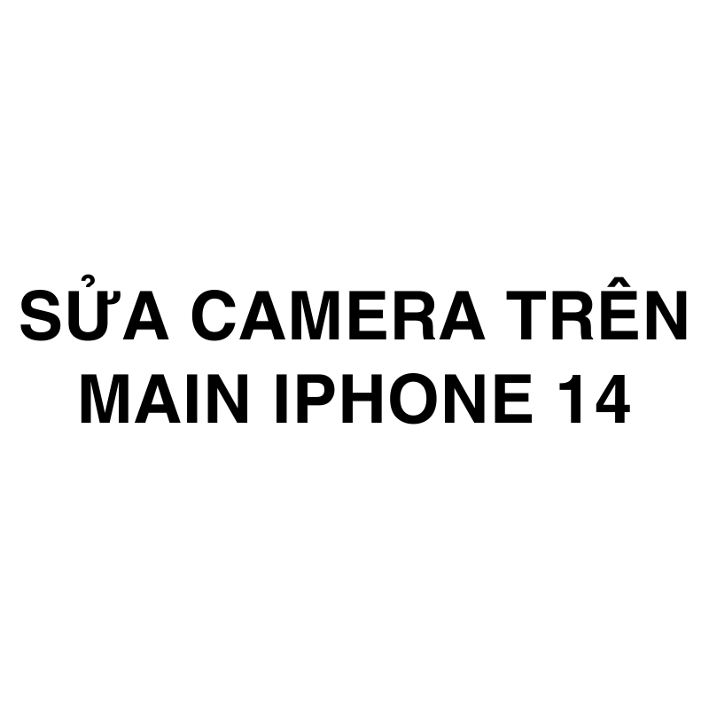 Sửa camera trên main iPhone 14