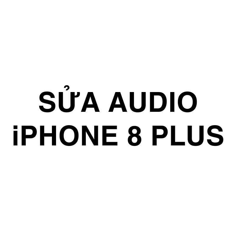 Sửa Audio iPhone 8 Plus