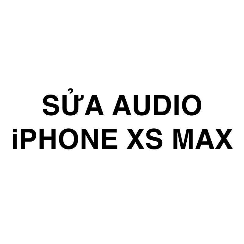 Sửa Audio iPhone Xs Max