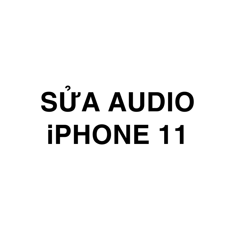 Sửa Audio iPhone 11