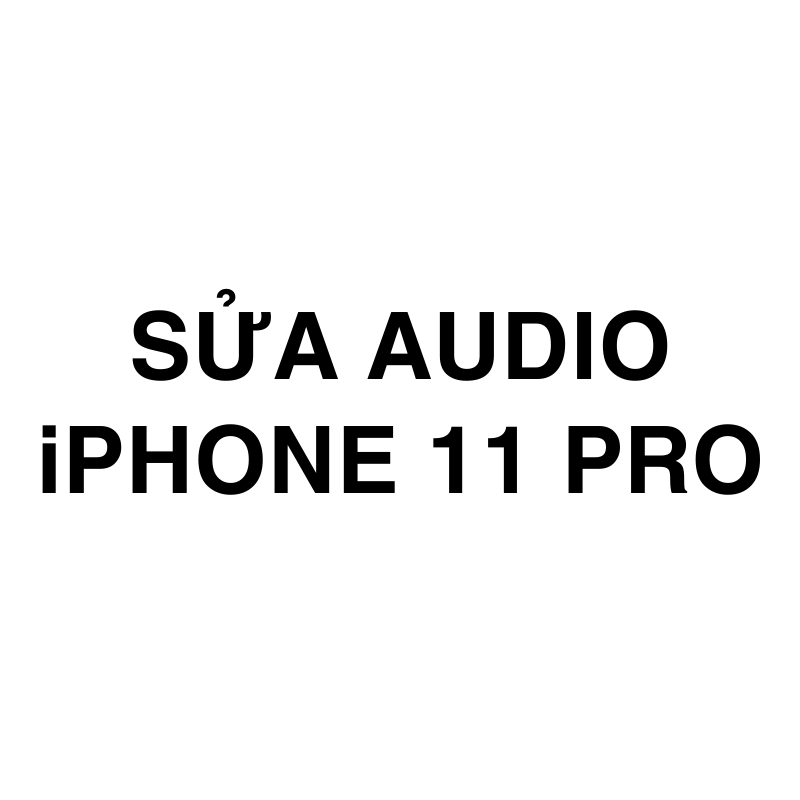 Sửa Audio iPhone 11 Pro