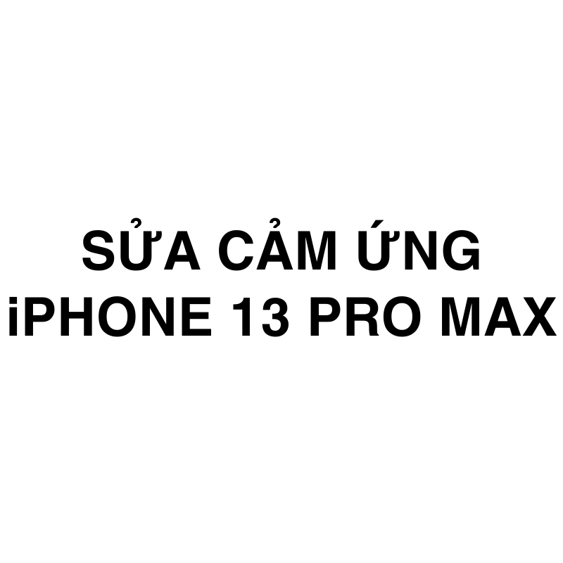 Sửa cảm ứng iPhone 13 Pro Max
