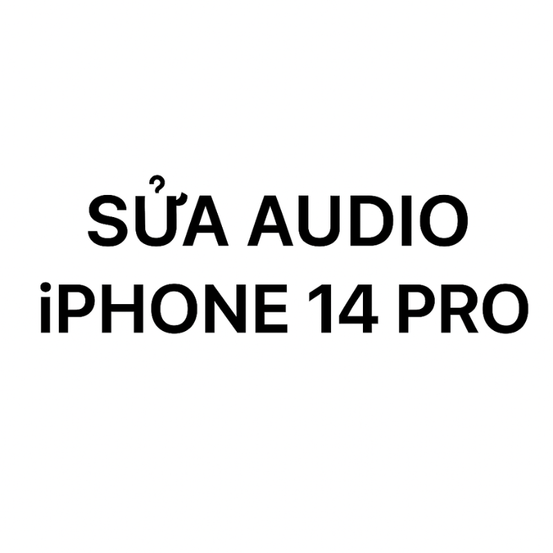 Sửa Audio iPhone 14 Pro